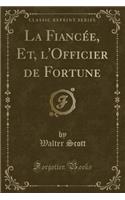 La FiancÃ©e, Et, l'Officier de Fortune (Classic Reprint)