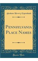 Pennsylvania Place Names (Classic Reprint)