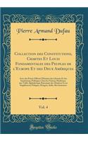 Collection des Constitutions, Chartes Et Louis Fondamentales des Peuples de l'Europe Et des Deux Amériques, Vol. 4: Avec des Précis Offrant l'Histoire des Libertés Et des Institutions Politiques Chez les Nations Modernes, une Table Alphabétique Rai