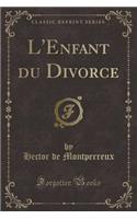 L'Enfant Du Divorce (Classic Reprint)