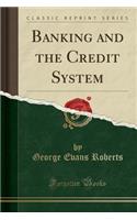 Banking and the Credit System (Classic Reprint)
