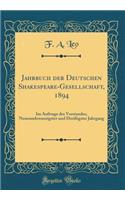 Jahrbuch der Deutschen Shakespeare-Gesellschaft, 1894: Im Auftrage des Vorstandes; Neunundzwanzigster und Dreißigster Jahrgang (Classic Reprint)