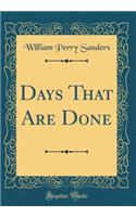 Days That Are Done (Classic Reprint)