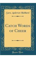 Catch Words of Cheer (Classic Reprint)
