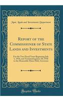 Report of the Commissioner of State Lands and Investments: For the Two Fiscal Years Beginning July 1, 1934, and Terminating June 30, 1936 to the Honorable Elmer Holt, Governor (Classic Reprint)