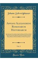 Appiani Alexandrini Romanarum Historiarum, Vol. 2: Quæ Supersunt Novo Studio Conquisivit Digessit Ad Fidem Codicum Msstorum Recensuit Supplevit Emaculavit, Varietatem Lectionum Adiecit Latinam Versionem Emendavit Adnotationibus Variorum Suisque Ill