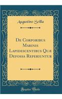 de Corporibus Marinis Lapidescentibus QuÃ¦ Defossa Reperiuntur (Classic Reprint)