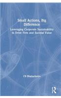 Small Actions, Big Difference: Leveraging Corporate Sustainability to Drive Business and Societal Value