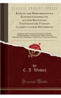 Katalog Der Hervorragenden Kupferstichsammlung Aus Dem Besitze Des Staatskanzlers Fursten Clemens Lothar Metternich: Englische Und Franzosische Schule Des 18. Jahrh, Schabkunstblatter, Farbendrucke, Seltene Portrats, Stadteansichten, Flugblatter, N: Englische Und Franzosische Schule Des 18. Jahrh, Schabkunstblatter, Farbendrucke, Seltene Portrats, Stadteansichten, Flugblatter, Na