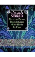 Mazurkas, Poemes, Impromptus and Other Pieces for Piano