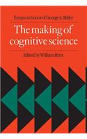 Making of Cognitive Science: Essays in Honor of George Armitage Miller