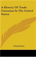 History Of Trade Unionism In The United States
