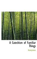 Catechism of Familiar Things: (English)