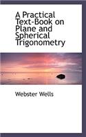 A Practical Text-Book on Plane and Spherical Trigonometry