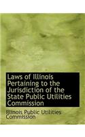 Laws of Illinois Pertaining to the Jurisdiction of the State Public Utilities Commission
