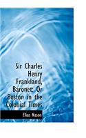 Sir Charles Henry Frankland, Baronet: Or Boston in the Colonial Times (Large Print Edition)(English)