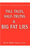 Tall Tales, Half-Truths, and Big Fat Lies!