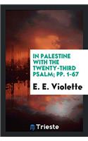 In Palestine with the Twenty-Third Psalm; Pp. 1-67