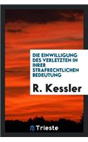 Die Einwilligung Des Verletzten in Ihrer Strafrechtlichen Bedeutung