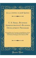 U. S. Small Business Administration's Business Development Programs: Hearing Before the Committee on Small Business, House of Representatives, One Hundred Fourth Congress, First Session; Washington, DC, March 16, 1995 (Classic Reprint)