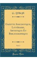 Gazette Anecdotique, Litt'raire, Artistique Et Bibliographique, Vol. 2 (Classic Reprint)