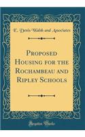 Proposed Housing for the Rochambeau and Ripley Schools (Classic Reprint)