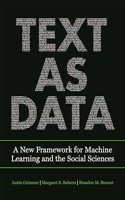 Text as Data: A New Framework for Machine Learning and the Social Sciences