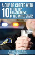 Cup Of Coffee With 10 Of The Top DUI Attorneys In The United States