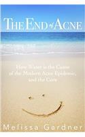 The End of Acne: How Water is the Cause of the Modern Acne Epidemic, and the Cure