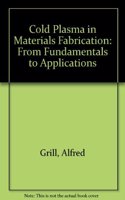 Cold Plasma in Materials Fabrication: From Fundamentals to Applications