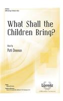What Shall The Children Bring?