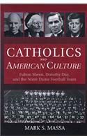 Catholics and American Culture Fulton Sheen, Dorothy Day, and the Notre Dame Football Team