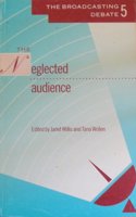 The Neglected Audience (No. 5) (Broadcasting debate monographs)