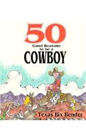 50 Good Reasons to Be a Cowboy