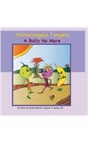Michelangelo Tangelo - A Bully No More