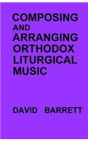 Composing and Arranging Orthodox Liturgical Music