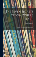 Seven Secrets of Somewhere Lake; Animal Ways That Inspire and Amaze