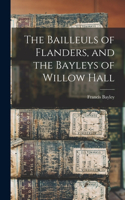 Bailleuls of Flanders, and the Bayleys of Willow Hall