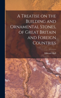 Treatise on the Building and Ornamental Stones, of Great Britain and Foreign Countries