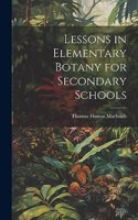 Lessons in Elementary Botany for Secondary Schools