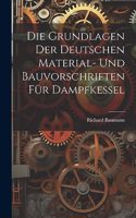 Die Grundlagen Der Deutschen Material- Und Bauvorschriften Für Dampfkessel