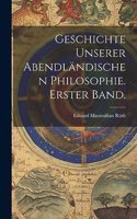 Geschichte unserer abendländischen Philosophie. Erster Band.