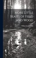 More Little Beasts of Field and Wood