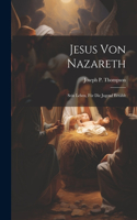 Jesus Von Nazareth; Sein Leben, Für Die Jugend Erzählt