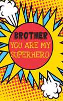 Brother You Are My Superhero: Hero Father's Day Book from Sister Kid Child Relative - Funny Novelty Gag Birthday Xmas Journal Sibling to Write Thoughts Ideas and Terrible Bad Dad