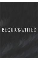 Be Quick-Witted