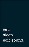 eat. sleep. edit sound. - Lined Notebook: Writing Journal