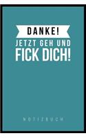 Danke, Jetzt Geh Und F*ck Dich!: A5 Punkteraster Notizbuch - Geschenk für Erwachsene - Planer - Tagebuch - Journal - Stressabbau