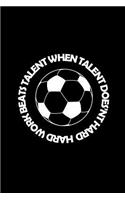 Hard work beats Talent when Talent doesn't Work Hard.