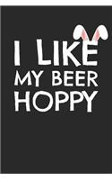 Easter Notebook - Funny Easter Dad I Like My Beer Hoppy Beer Lover Gift - Easter Journal - Easter Diary